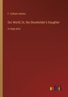 Couverture_Our World; Or, the Slaveholder's Daughter