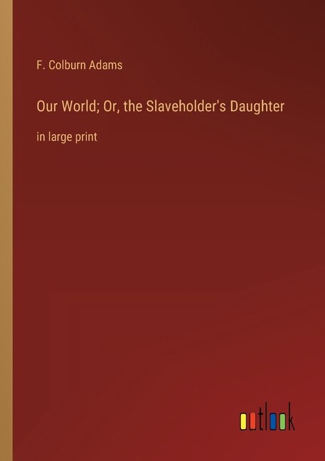Couverture_Our World; Or, the Slaveholder's Daughter