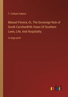 Front cover_Manuel Pereira; Or, The Sovereign Rule of South CarolinaWith Views Of Southern Laws, Life, And Hospitality.