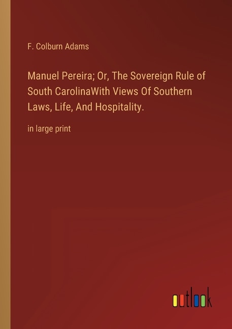 Front cover_Manuel Pereira; Or, The Sovereign Rule of South CarolinaWith Views Of Southern Laws, Life, And Hospitality.