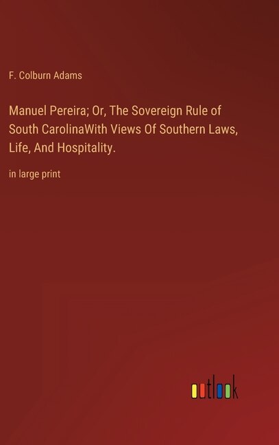 Couverture_Manuel Pereira; Or, The Sovereign Rule of South CarolinaWith Views Of Southern Laws, Life, And Hospitality.
