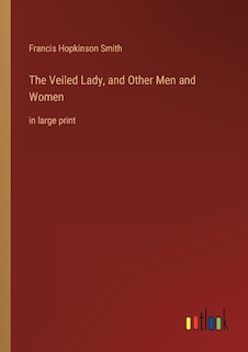 Front cover_The Veiled Lady, and Other Men and Women