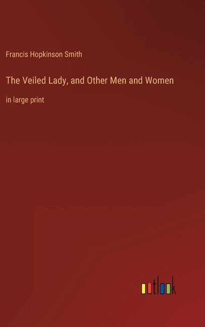 Front cover_The Veiled Lady, and Other Men and Women