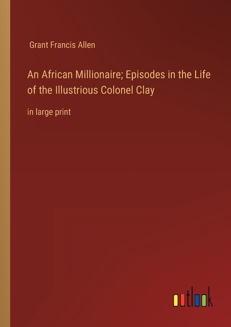 Couverture_An African Millionaire; Episodes in the Life of the Illustrious Colonel Clay