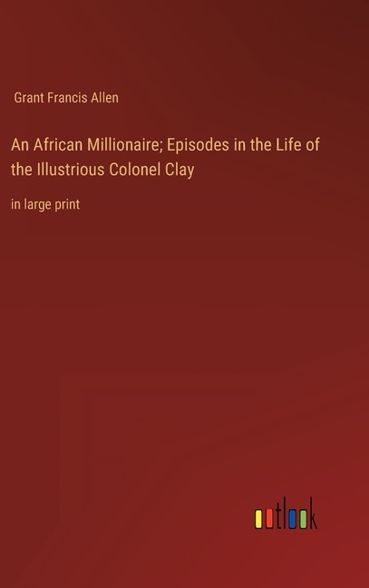 Couverture_An African Millionaire; Episodes in the Life of the Illustrious Colonel Clay