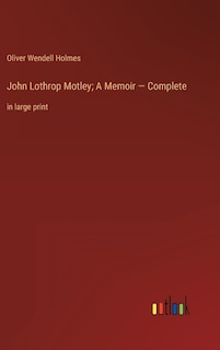 Couverture_John Lothrop Motley; A Memoir - Complete