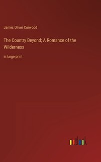 Front cover_The Country Beyond; A Romance of the Wilderness