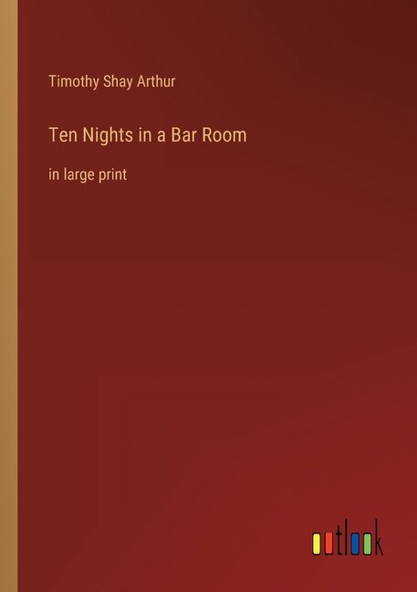 Ten Nights in a Bar Room: in large print