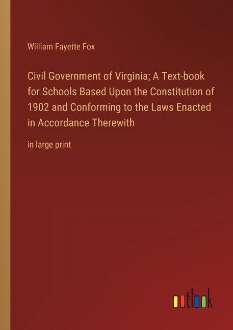 Front cover_Civil Government of Virginia; A Text-book for Schools Based Upon the Constitution of 1902 and Conforming to the Laws Enacted in Accordance Therewith
