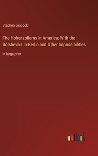 Front cover_The Hohenzollerns in America; With the Bolsheviks in Berlin and Other Impossibilities
