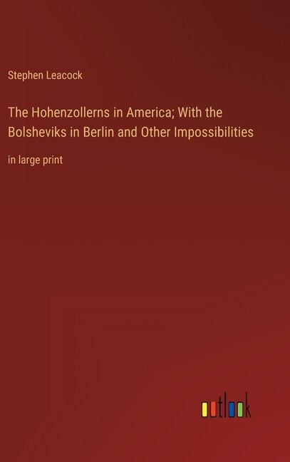 Front cover_The Hohenzollerns in America; With the Bolsheviks in Berlin and Other Impossibilities