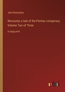 Front cover_Wacousta; a tale of the Pontiac conspiracy; Volume Two of Three
