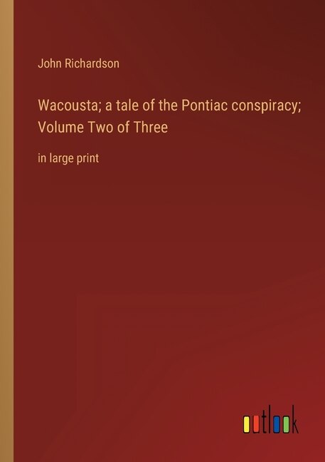 Front cover_Wacousta; a tale of the Pontiac conspiracy; Volume Two of Three
