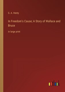 Couverture_In Freedom's Cause; A Story of Wallace and Bruce