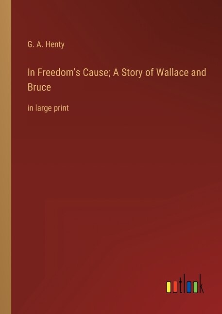 Couverture_In Freedom's Cause; A Story of Wallace and Bruce