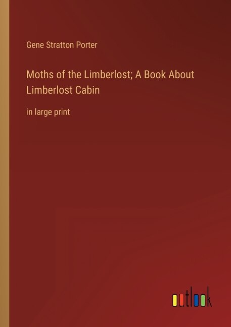 Couverture_Moths of the Limberlost; A Book About Limberlost Cabin