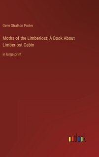 Couverture_Moths of the Limberlost; A Book About Limberlost Cabin