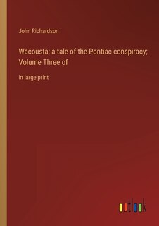 Couverture_Wacousta; a tale of the Pontiac conspiracy; Volume Three of