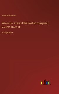 Couverture_Wacousta; a tale of the Pontiac conspiracy; Volume Three of