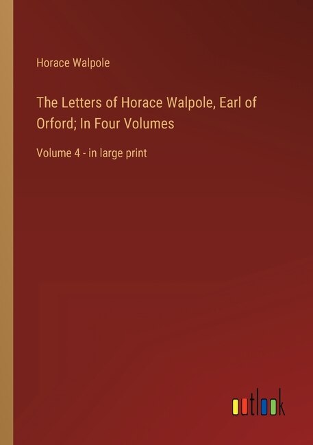 Couverture_The Letters of Horace Walpole, Earl of Orford; In Four Volumes