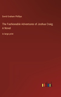 The Fashionable Adventures of Joshua Craig; A Novel: in large print