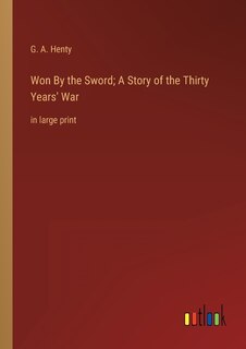 Front cover_Won By the Sword; A Story of the Thirty Years' War
