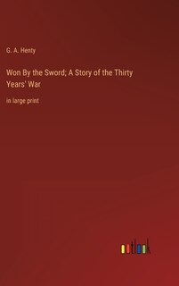 Front cover_Won By the Sword; A Story of the Thirty Years' War
