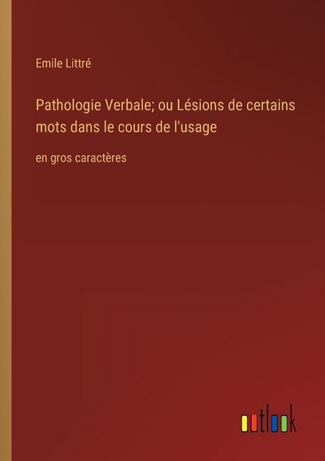 Couverture_Pathologie Verbale; ou Lésions de certains mots dans le cours de l'usage