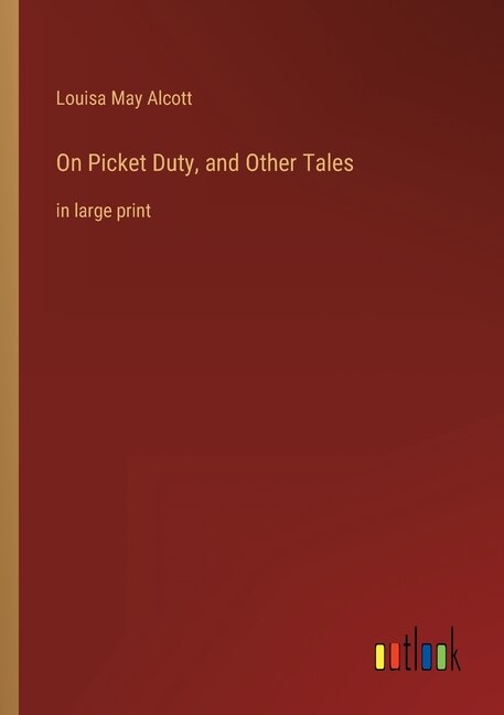 On Picket Duty, and Other Tales: in large print