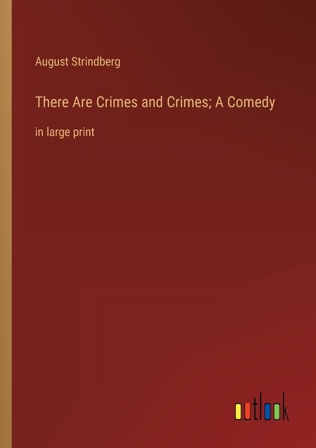 Front cover_There Are Crimes and Crimes; A Comedy