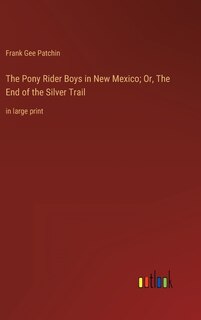 Front cover_The Pony Rider Boys in New Mexico; Or, The End of the Silver Trail