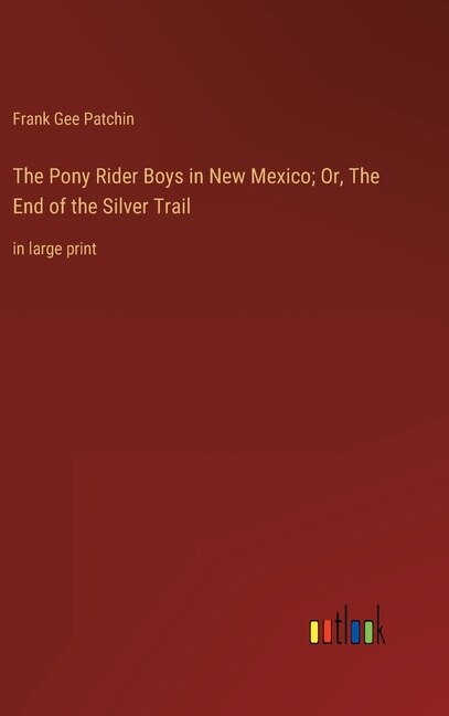 Front cover_The Pony Rider Boys in New Mexico; Or, The End of the Silver Trail