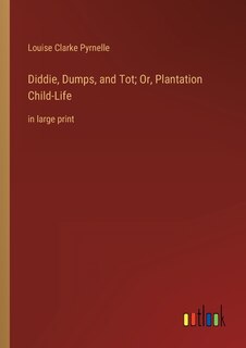 Front cover_Diddie, Dumps, and Tot; Or, Plantation Child-Life