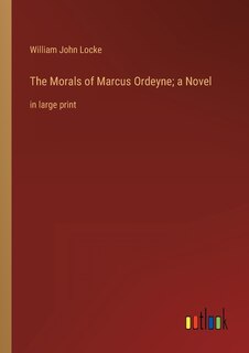 Front cover_The Morals of Marcus Ordeyne; a Novel