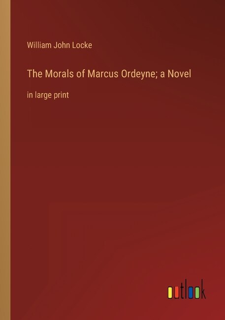 Front cover_The Morals of Marcus Ordeyne; a Novel