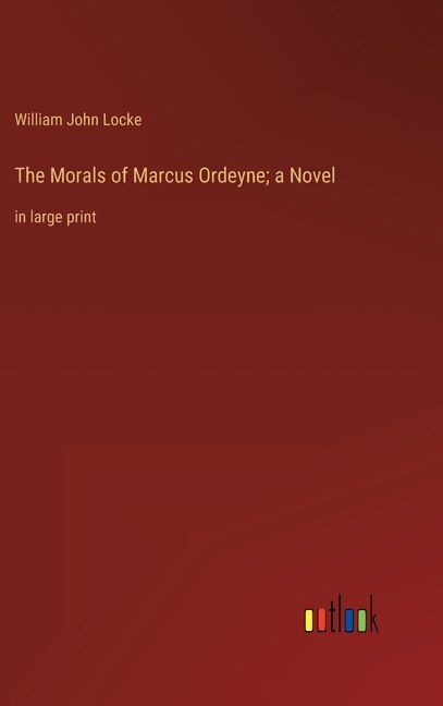 Front cover_The Morals of Marcus Ordeyne; a Novel