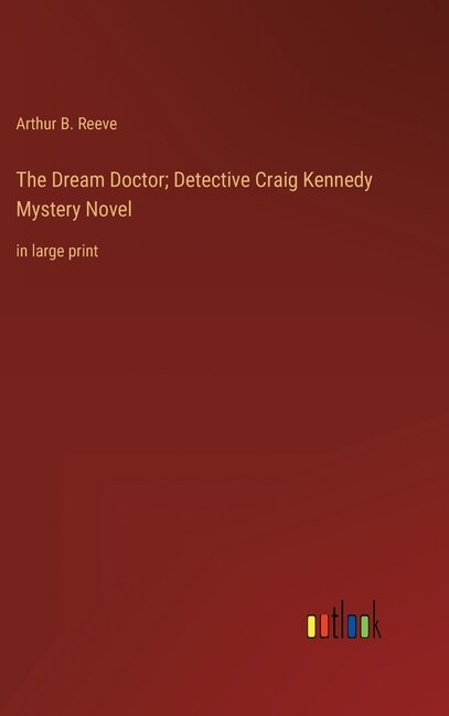Front cover_The Dream Doctor; Detective Craig Kennedy Mystery Novel
