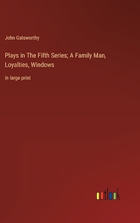 Plays in The Fifth Series; A Family Man, Loyalties, Windows: in large print