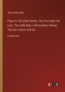 Front cover_Plays in The Sixth Series; The First and The Last, The Little Man, Hall-marked, Defeat, The Sun, Punch and Go