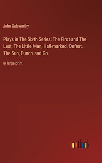 Couverture_Plays in The Sixth Series; The First and The Last, The Little Man, Hall-marked, Defeat, The Sun, Punch and Go