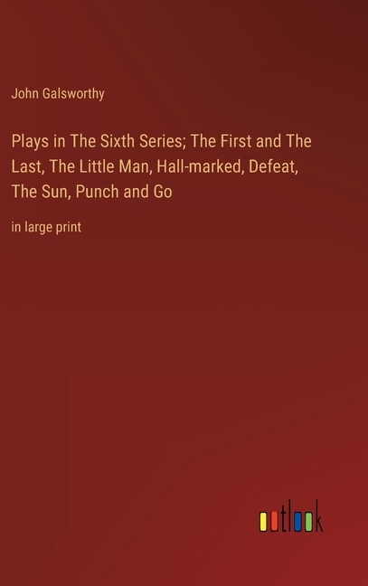 Couverture_Plays in The Sixth Series; The First and The Last, The Little Man, Hall-marked, Defeat, The Sun, Punch and Go