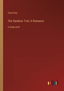 Front cover_The Rainbow Trail; A Romance