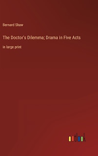 Couverture_The Doctor's Dilemma; Drama in Five Acts