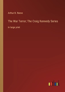 The War Terror; The Craig Kennedy Series: in large print