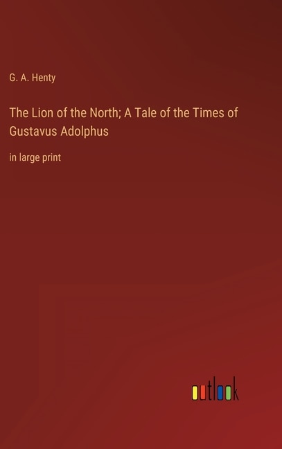 Front cover_The Lion of the North; A Tale of the Times of Gustavus Adolphus