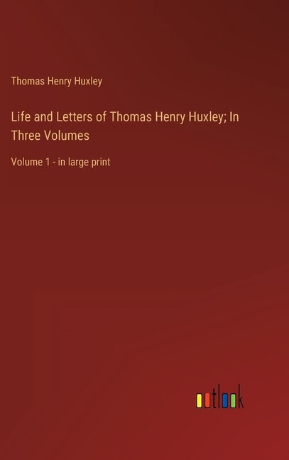 Front cover_Life and Letters of Thomas Henry Huxley; In Three Volumes