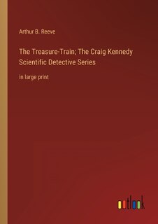 Front cover_The Treasure-Train; The Craig Kennedy Scientific Detective Series