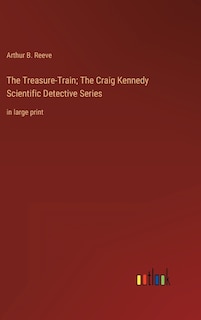 Front cover_The Treasure-Train; The Craig Kennedy Scientific Detective Series