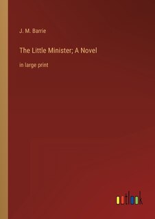 Front cover_The Little Minister; A Novel