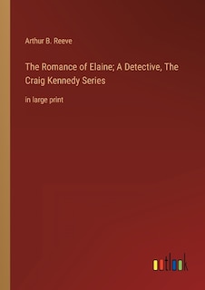 Couverture_The Romance of Elaine; A Detective, The Craig Kennedy Series